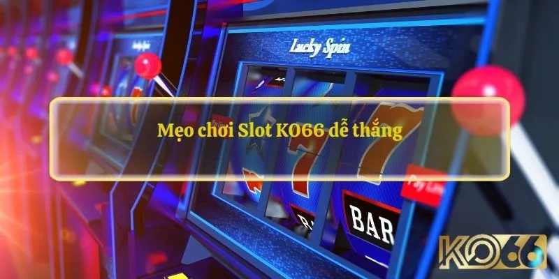 Mẹo chơi Slot KO66 dễ thắng