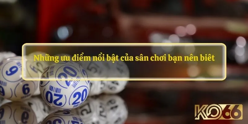 Những ưu điểm nổi bật của sân chơi bạn nên biêt